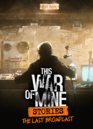 This War of Mine: Stories - The Last Broadcast  (Ep. 2)