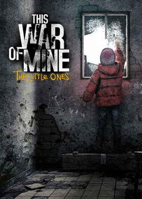 This War of Mine - The Little Ones This War of Mine - The Little Ones