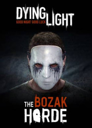Dying Light: The Bozak Horde (DLC) Dying Light: The Bozak Horde (DLC)