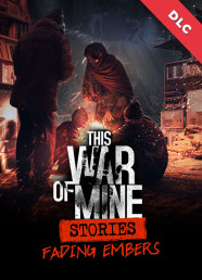 This War Of Mine: Stories - Fading Embers (Ep. 3)